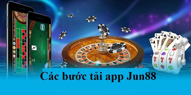 Hướng dẫn tải app Jun88 và sử dụng app 