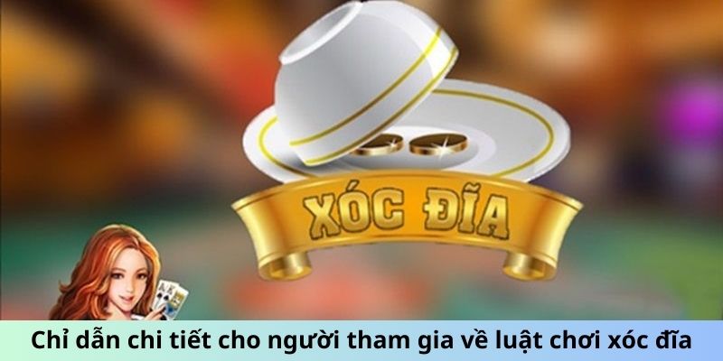 Chỉ dẫn chi tiết cho người tham gia về luật chơi xóc đĩa